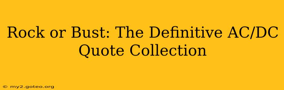 Rock or Bust: The Definitive AC/DC Quote Collection