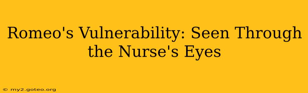 Romeo's Vulnerability: Seen Through the Nurse's Eyes