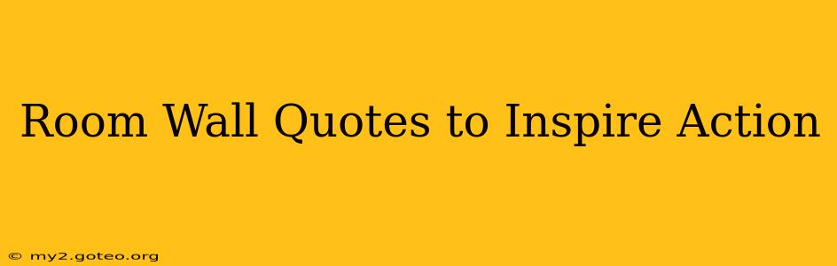 Room Wall Quotes to Inspire Action