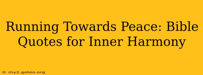 Running Towards Peace: Bible Quotes for Inner Harmony