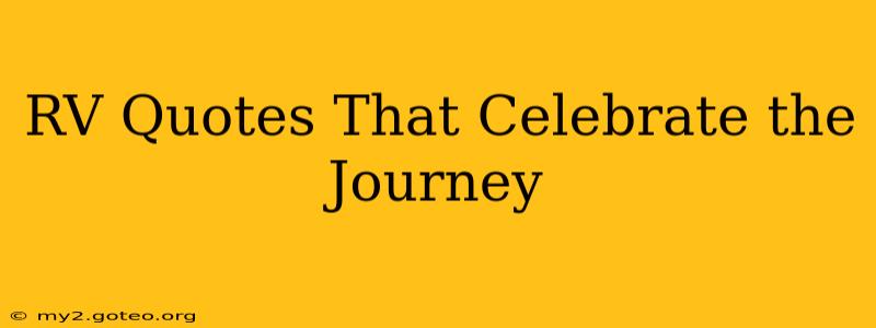 RV Quotes That Celebrate the Journey