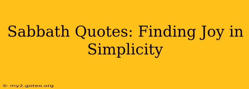 Sabbath Quotes: Finding Joy in Simplicity