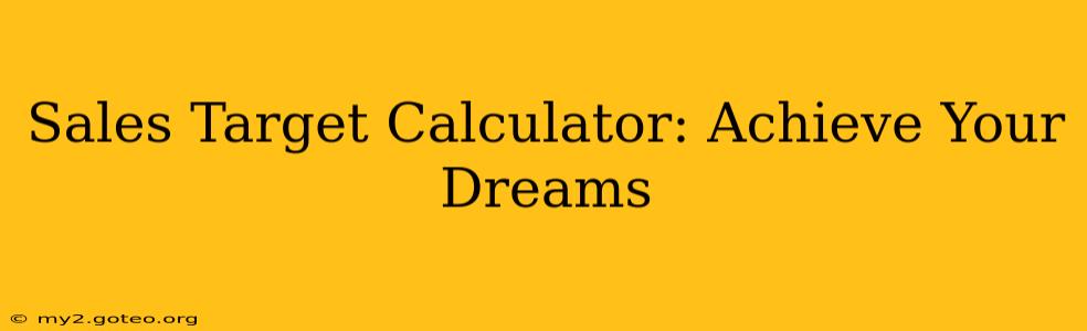 Sales Target Calculator: Achieve Your Dreams