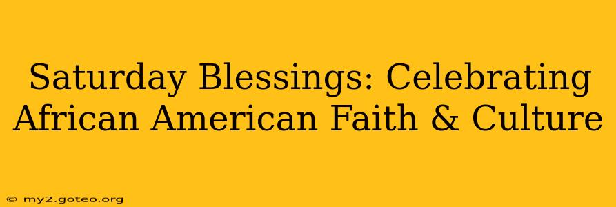 Saturday Blessings: Celebrating African American Faith & Culture
