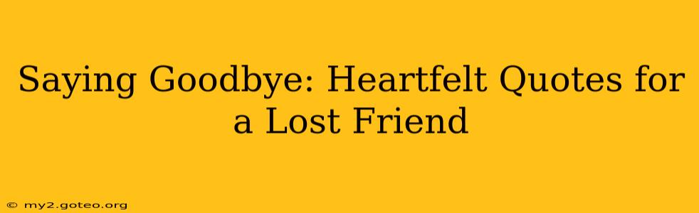 Saying Goodbye: Heartfelt Quotes for a Lost Friend