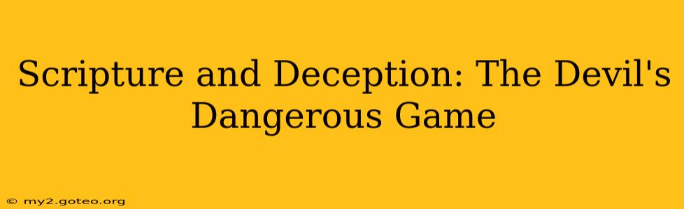 Scripture and Deception: The Devil's Dangerous Game