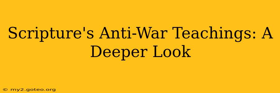 Scripture's Anti-War Teachings: A Deeper Look