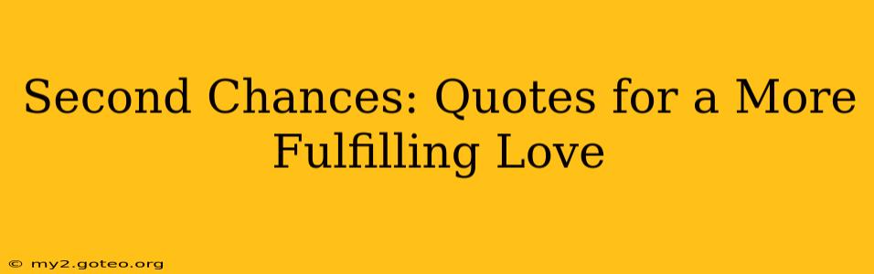 Second Chances: Quotes for a More Fulfilling Love