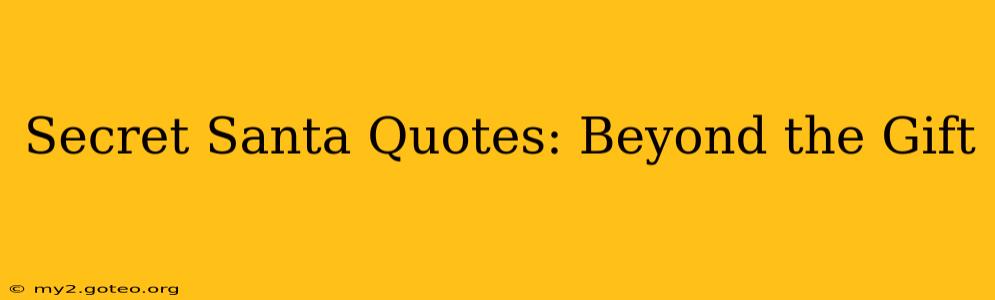 Secret Santa Quotes: Beyond the Gift