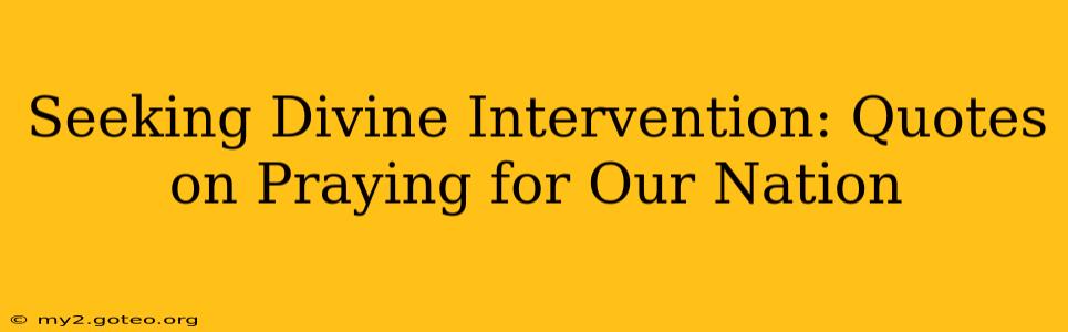 Seeking Divine Intervention: Quotes on Praying for Our Nation