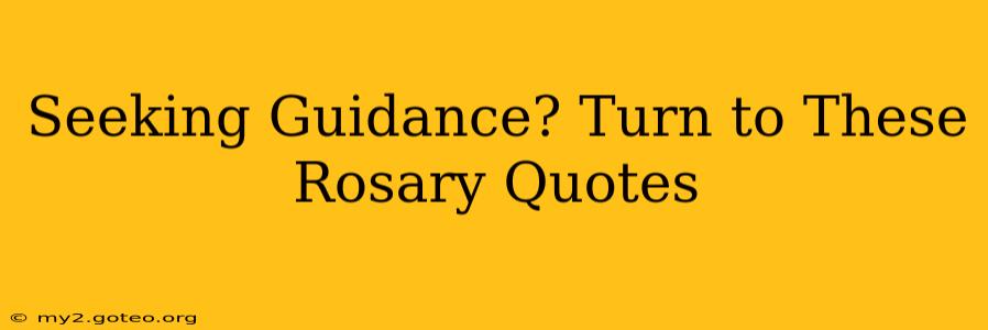 Seeking Guidance? Turn to These Rosary Quotes