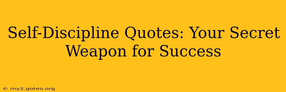 Self-Discipline Quotes: Your Secret Weapon for Success