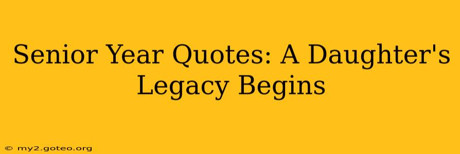 Senior Year Quotes: A Daughter's Legacy Begins