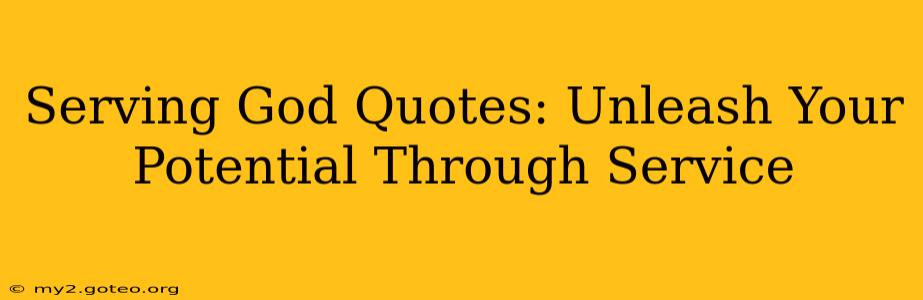 Serving God Quotes: Unleash Your Potential Through Service