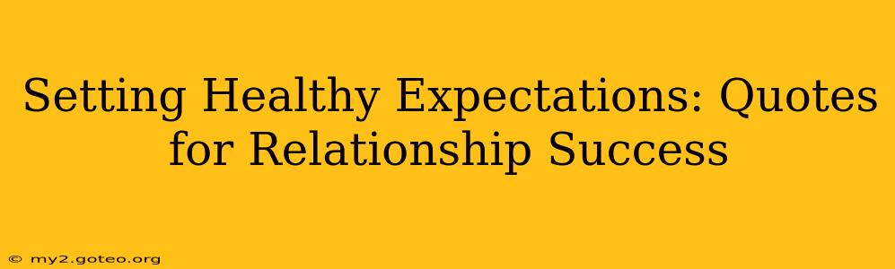Setting Healthy Expectations: Quotes for Relationship Success