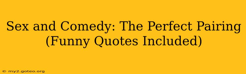Sex and Comedy: The Perfect Pairing (Funny Quotes Included)