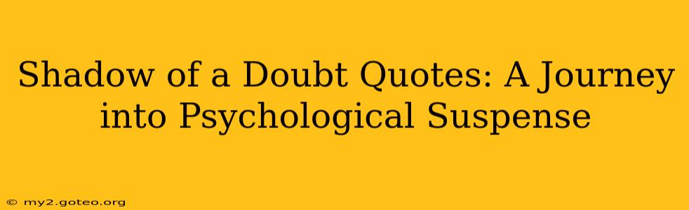 Shadow of a Doubt Quotes: A Journey into Psychological Suspense