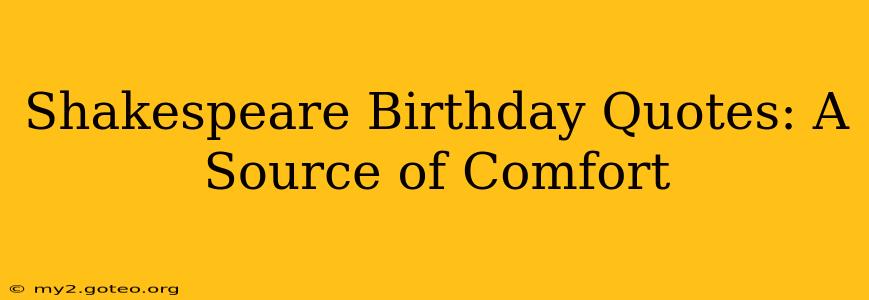 Shakespeare Birthday Quotes: A Source of Comfort