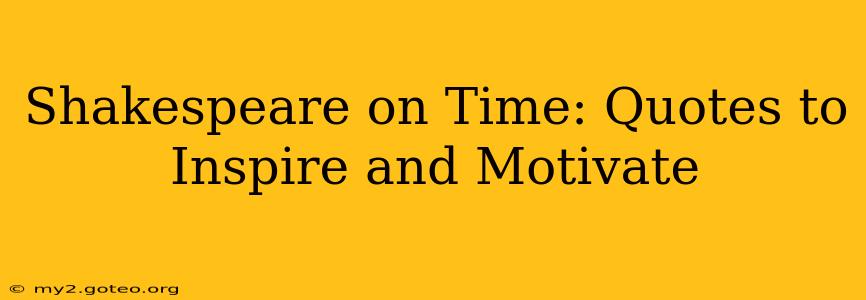 Shakespeare on Time: Quotes to Inspire and Motivate