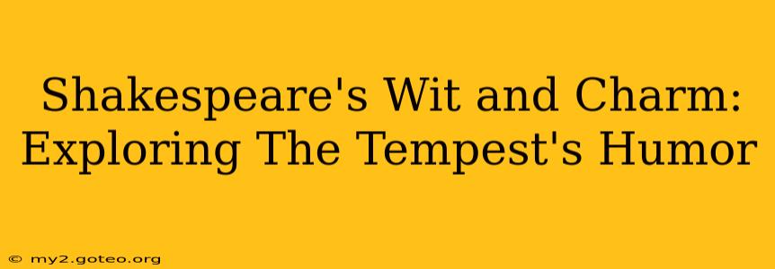 Shakespeare's Wit and Charm: Exploring The Tempest's Humor