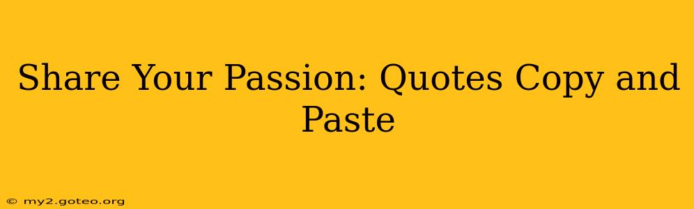 Share Your Passion: Quotes Copy and Paste