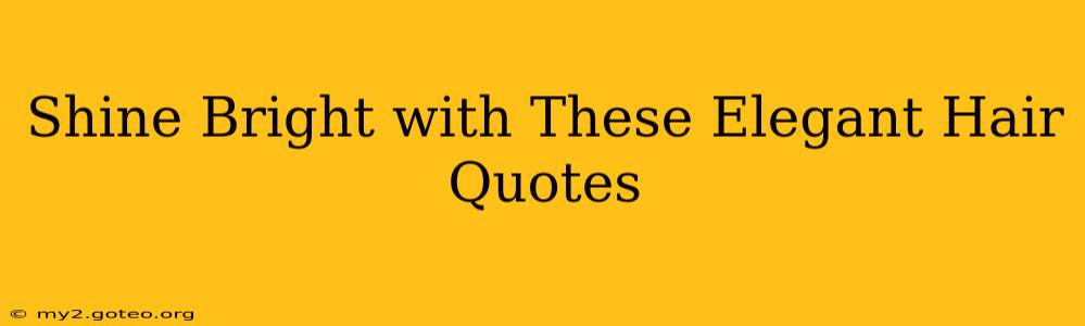 Shine Bright with These Elegant Hair Quotes