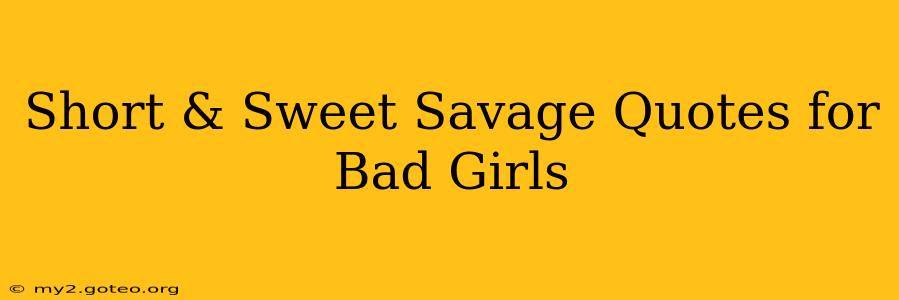 Short & Sweet Savage Quotes for Bad Girls
