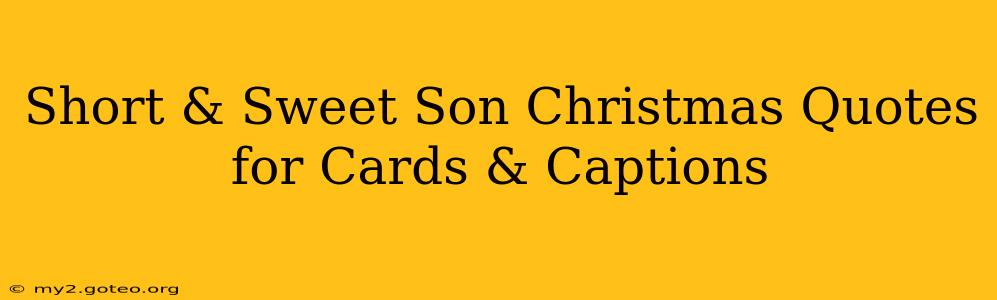 Short & Sweet Son Christmas Quotes for Cards & Captions
