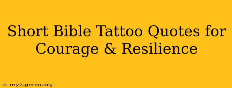 Short Bible Tattoo Quotes for Courage & Resilience