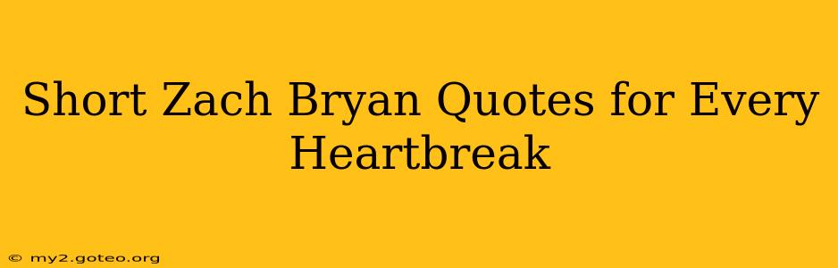 Short Zach Bryan Quotes for Every Heartbreak
