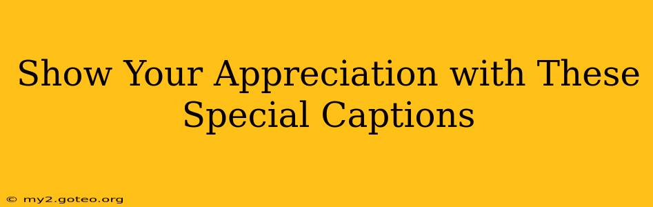 Show Your Appreciation with These Special Captions