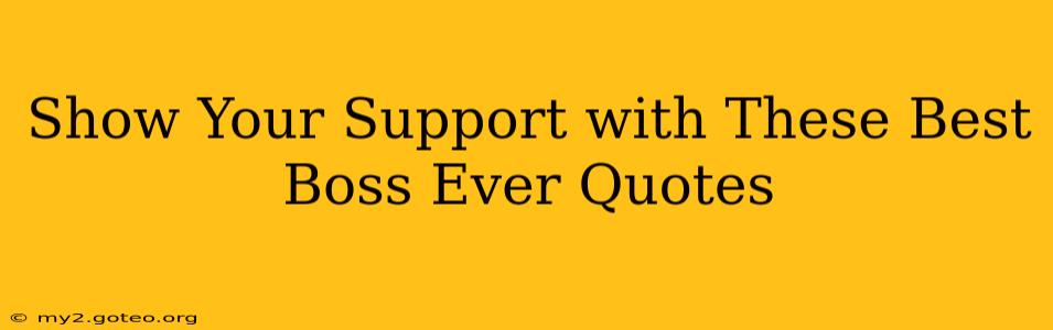 Show Your Support with These Best Boss Ever Quotes