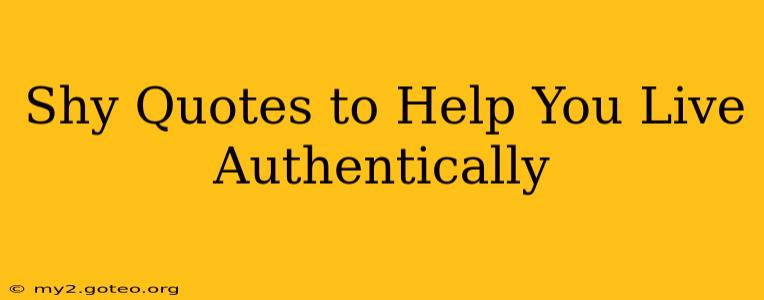 Shy Quotes to Help You Live Authentically