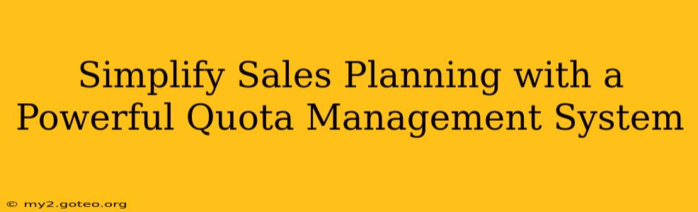 Simplify Sales Planning with a Powerful Quota Management System