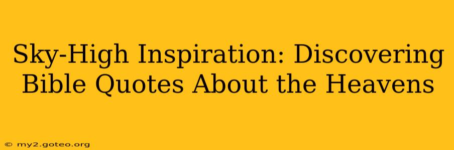 Sky-High Inspiration: Discovering Bible Quotes About the Heavens