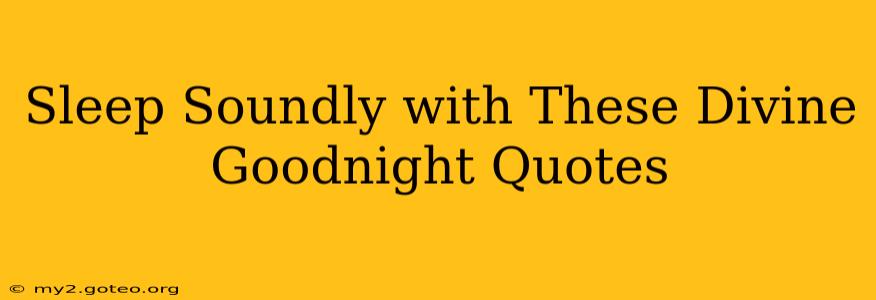 Sleep Soundly with These Divine Goodnight Quotes