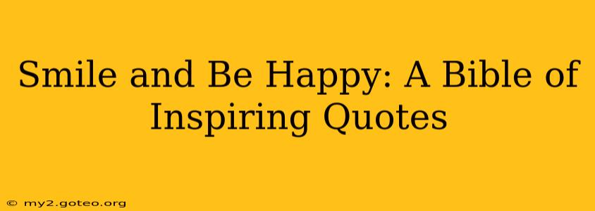 Smile and Be Happy: A Bible of Inspiring Quotes