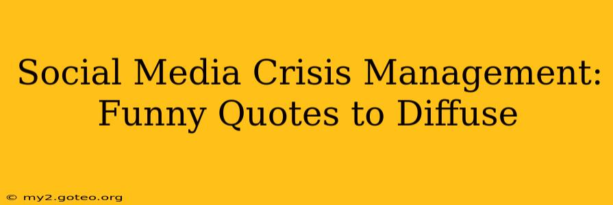 Social Media Crisis Management: Funny Quotes to Diffuse