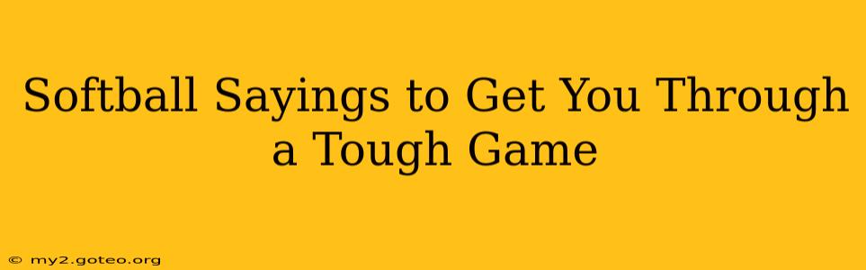 Softball Sayings to Get You Through a Tough Game
