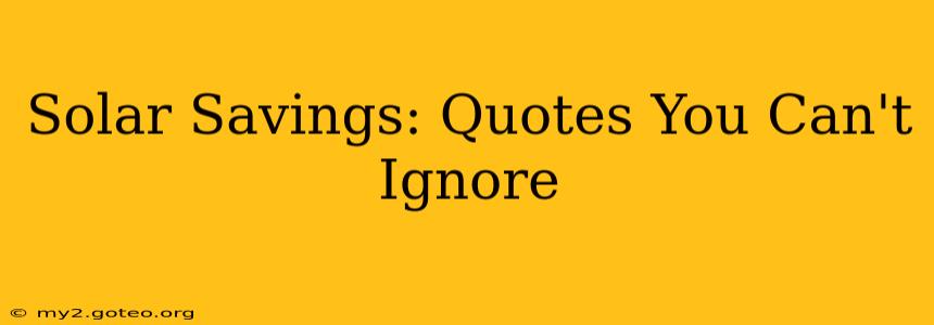 Solar Savings: Quotes You Can't Ignore