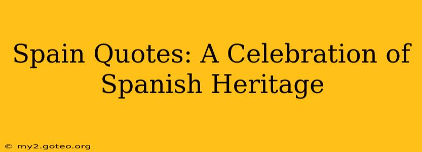Spain Quotes: A Celebration of Spanish Heritage