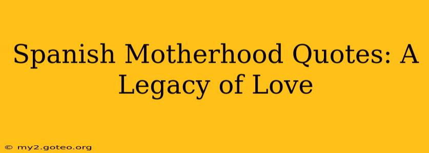 Spanish Motherhood Quotes: A Legacy of Love