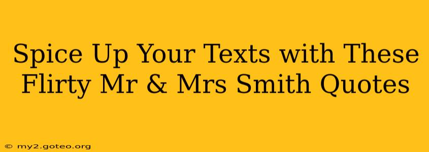 Spice Up Your Texts with These Flirty Mr & Mrs Smith Quotes