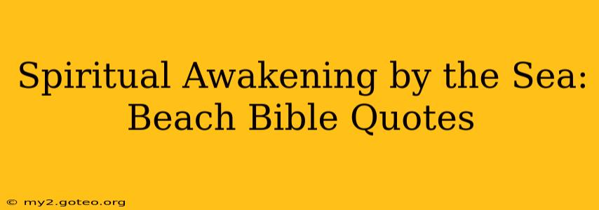Spiritual Awakening by the Sea: Beach Bible Quotes