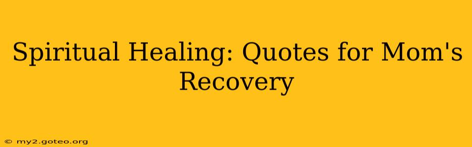 Spiritual Healing: Quotes for Mom's Recovery