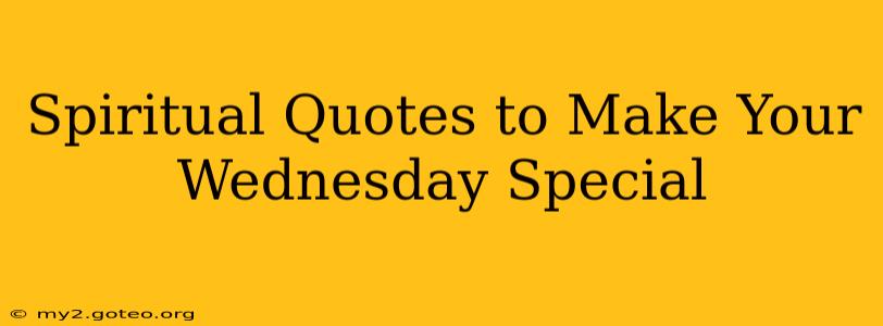 Spiritual Quotes to Make Your Wednesday Special