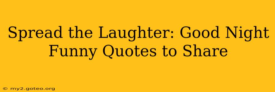 Spread the Laughter: Good Night Funny Quotes to Share