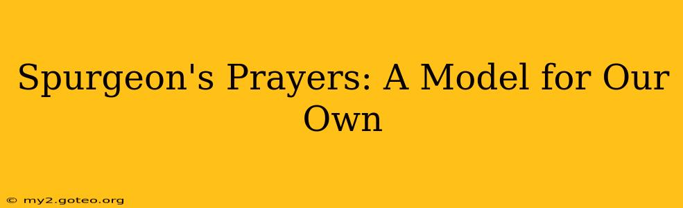 Spurgeon's Prayers: A Model for Our Own
