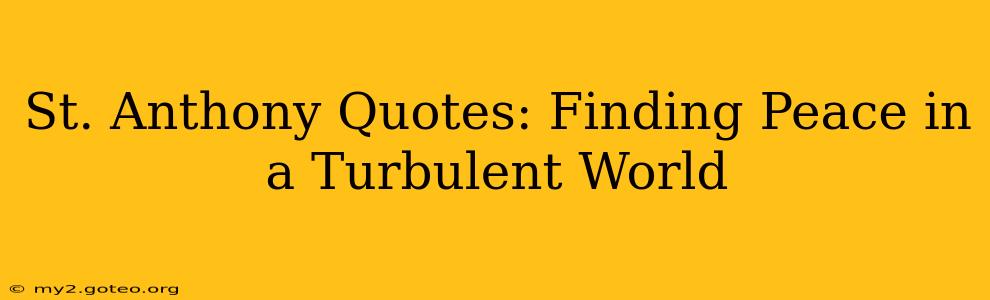 St. Anthony Quotes: Finding Peace in a Turbulent World