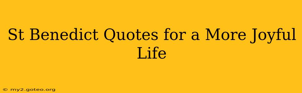 St Benedict Quotes for a More Joyful Life
